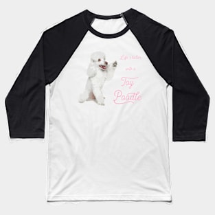 Life's Better with a Toy Poodle! Especially for Poodle Lovers! Baseball T-Shirt